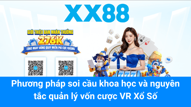 Phương pháp soi cầu khoa học và nguyên tắc quản lý vốn cược VR Xổ Số