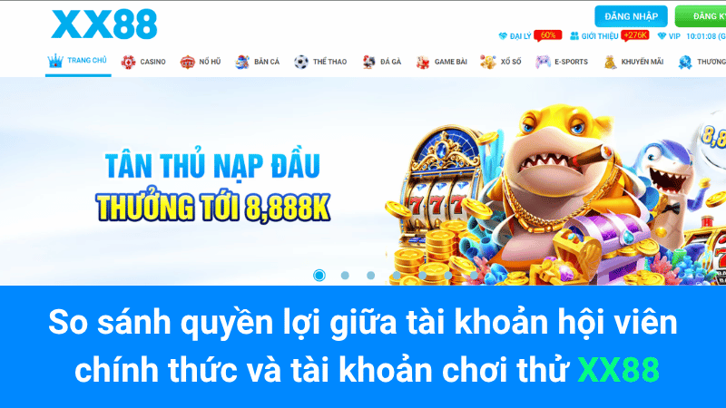 So sánh quyền lợi giữa tài khoản hội viên chính thức và tài khoản chơi thử XX88